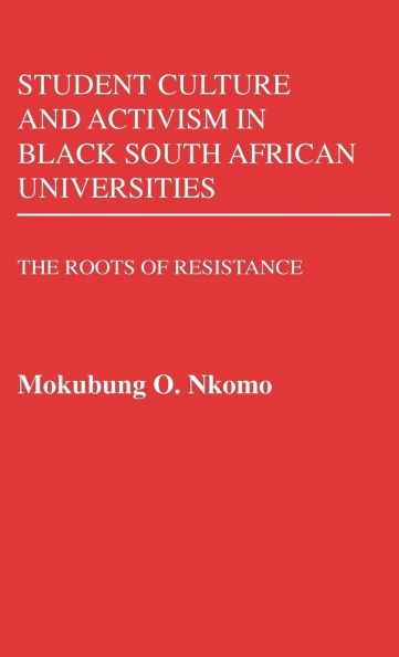 Student Culture and Activism in Black South African Universities: The Roots of Resistance