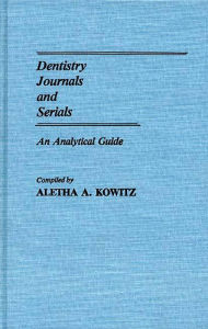 Title: Dentistry Journals and Serials: An Analytical Guide, Author: Aletha Kowitz