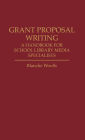 Grant Proposal Writing: A Handbook for School Library Media Specialists
