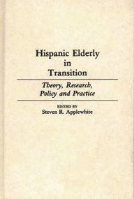 Title: Hispanic Elderly in Transition: Theory, Research, Policy and Practice, Author: Steven Applewhite