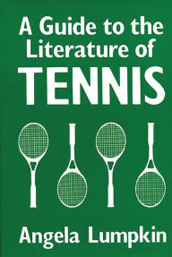 Title: A Guide to the Literature of Tennis, Author: Angela Lumpkin