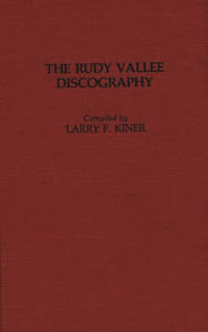 Title: The Rudy Vallee Discography, Author: Larry Kiner