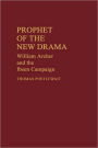 Prophet of the New Drama: William Archer and the Ibsen Campaign