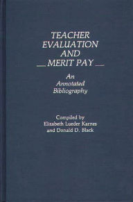 Title: Teacher Evaluation and Merit Pay: An Annotated Bibliography, Author: Donald D. Black