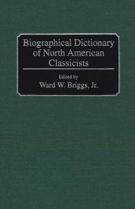 Title: Biographical Dictionary of North American Classicists, Author: Bloomsbury Academic