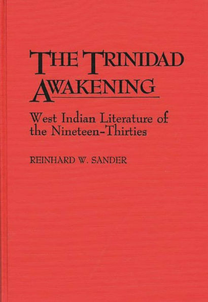 The Trinidad Awakening: West Indian Literature of the Nineteen-Thirties