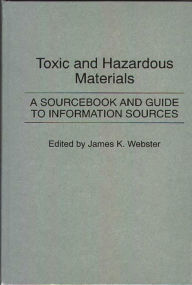 Title: Toxic and Hazardous Materials: A Sourcebook and Guide to Information Sources, Author: Carol Webster