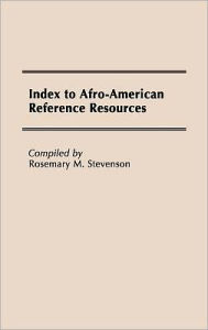 Title: Index to Afro-American Reference Resources, Author: Rosemary M. Stevenson