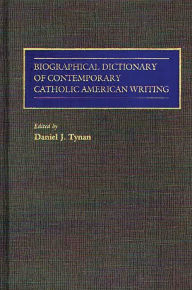 Title: Biographical Dictionary of Contemporary Catholic American Writing, Author: Daniel J. Tynan