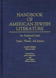 Title: Handbook of American-Jewish Literature: An Analytical Guide to Topics, Themes, and Sources, Author: Lewis F. Fried