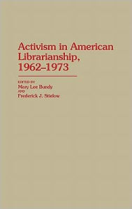 Title: Activism in American Librarianship, 1962-1973, Author: Mary Lee Bundy