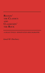 Rockin' The Classics And Classicizin' The Rock: A Selectively Annotated Discography