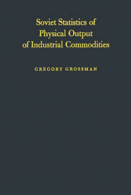 Title: Soviet Statistics of Physical Output of Industrial Commodities: Their Compilation and Quality, Author: Bloomsbury Academic