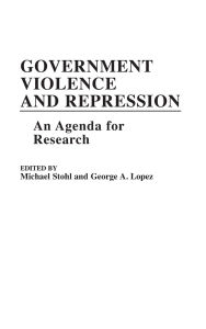 Title: Government Violence and Repression: An Agenda for Research, Author: George Lopez