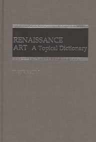 Title: Renaissance Art: A Topical Dictionary, Author: Irene Earls