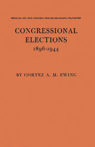 Title: Congressional Elections, 1896-1944: The Sectional Basis of Political Democracy in the House of Representatives, Author: Bloomsbury Academic