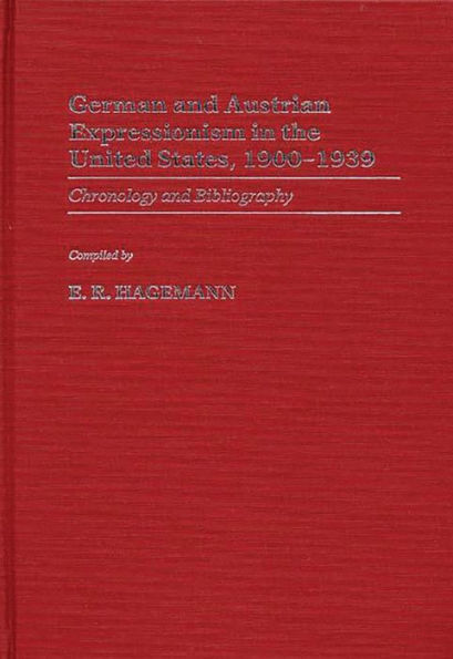 German and Austrian Expressionism in the United States, 1900-1939: Chronology and Bibliography