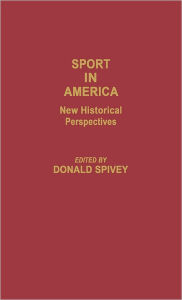 Title: Sport in America: New Historical Perspectives, Author: Donald Spivey