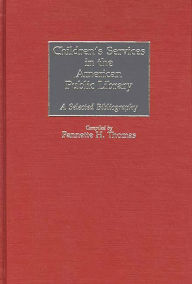 Title: Children's Services in the American Public Library: A Selected Bibliography, Author: Fannette H. Thomas
