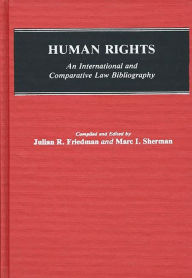 Title: Human Rights: An International and Comparative Law Bibliography, Author: Marc I. Sherman
