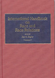 Title: International Handbook on Race and Race Relations, Author: Jay A. Sigler