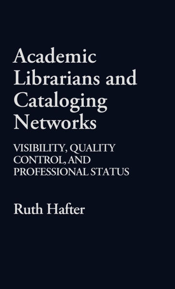 Academic Librarians and Cataloging Networks: Visibility, Quality Control, and Professional Status