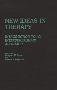 Title: New Ideas in Therapy: Introduction to an Interdisciplinary Approach, Author: Dennis Delprato