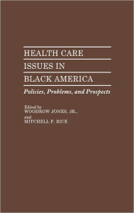 Title: Health Care Issues in Black America: Policies, Problems, and Prospects, Author: Woodrow Jones