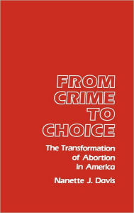 Title: From Crime to Choice: The Transformation of Abortion in America, Author: Nanette J. Davis