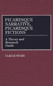 Title: Picaresque Narrative, Picaresque Fictions: A Theory and Research Guide, Author: Ulrich Wicks