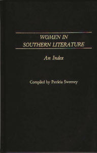 Title: Women in Southern Literature: An Index, Author: Patricia Sweeney