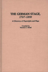 Title: The German Stage, 1767-1890: A Directory of Playwrights and Plays, Author: Veronica Richel