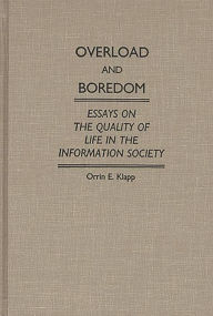 Title: Overload and Boredom: Essays on the Quality of Life in the Information Society, Author: Orrin Klapp