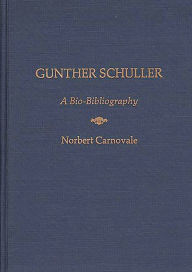 Title: Gunther Schuller: A Bio-Bibliography, Author: Bloomsbury Academic