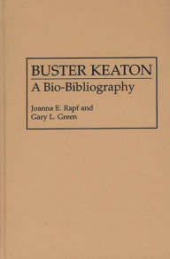 Title: Buster Keaton: A Bio-Bibliography, Author: Joanna Rapf