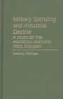 Military Spending and Industrial Decline: A Study of the American Machine Tool Industry
