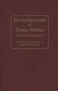 Title: The Symphonies of Gustav Mahler: A Critical Discography, Author: Lewis M. Smoley