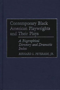 Title: Contemporary Black American Playwrights and Their Plays: A Biographical Directory and Dramatic Index, Author: Bernard L. Peterson Jr.