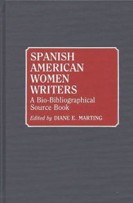 Title: Spanish American Women Writers: A Bio-Bibliographical Source Book, Author: Diane Marting