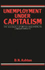 Unemployment Under Capitalism: The Sociology of British and American Labour Markets