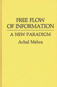Title: Free Flow of Information: A New Paradigm, Author: Achal Mehra