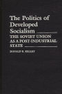 The Politics of Developed Socialism: The Soviet Union as a Post-Industrial State