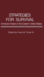 Title: Strategies for Survival: American Indians in the Eastern United States, Author: Frank Porter