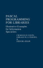 Pascal Programming for Libraries: Illustrative Examples for Information Specialists