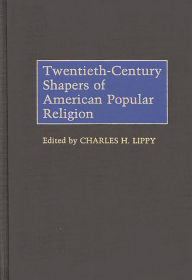Title: Twentieth-Century Shapers of American Popular Religion, Author: Charles H. Lippy
