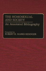 Title: The Homosexual and Society: An Annotated Bibliography, Author: Robert B. Marks Ridinger