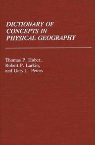 Title: Dictionary of Concepts in Physical Geography, Author: Thomas P. Huber