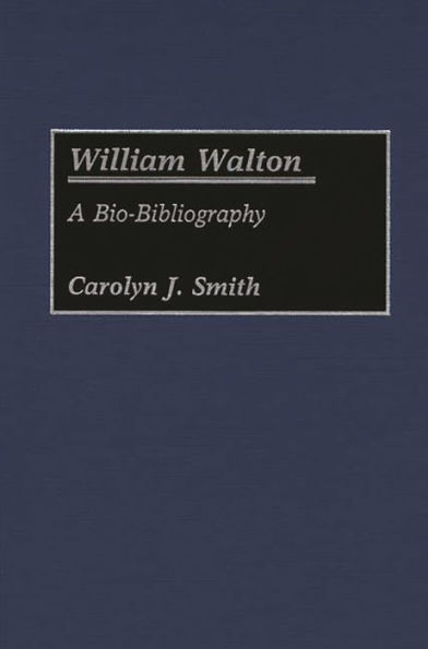 William Walton: A Bio-Bibliography