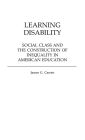 Learning Disability: Social Class and the Construction of Inequality in American Education