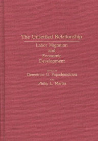 Title: The Unsettled Relationship: Labor Migration and Economic Development, Author: Demetrios G. Papademetriou